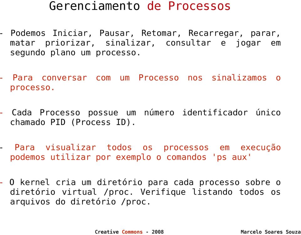 - Cada Processo possue um número identificador único chamado PID (Process ID).