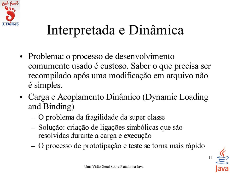 Carga e Acoplamento Dinâmico (Dynamic Loading and Binding) O problema da fragilidade da super classe