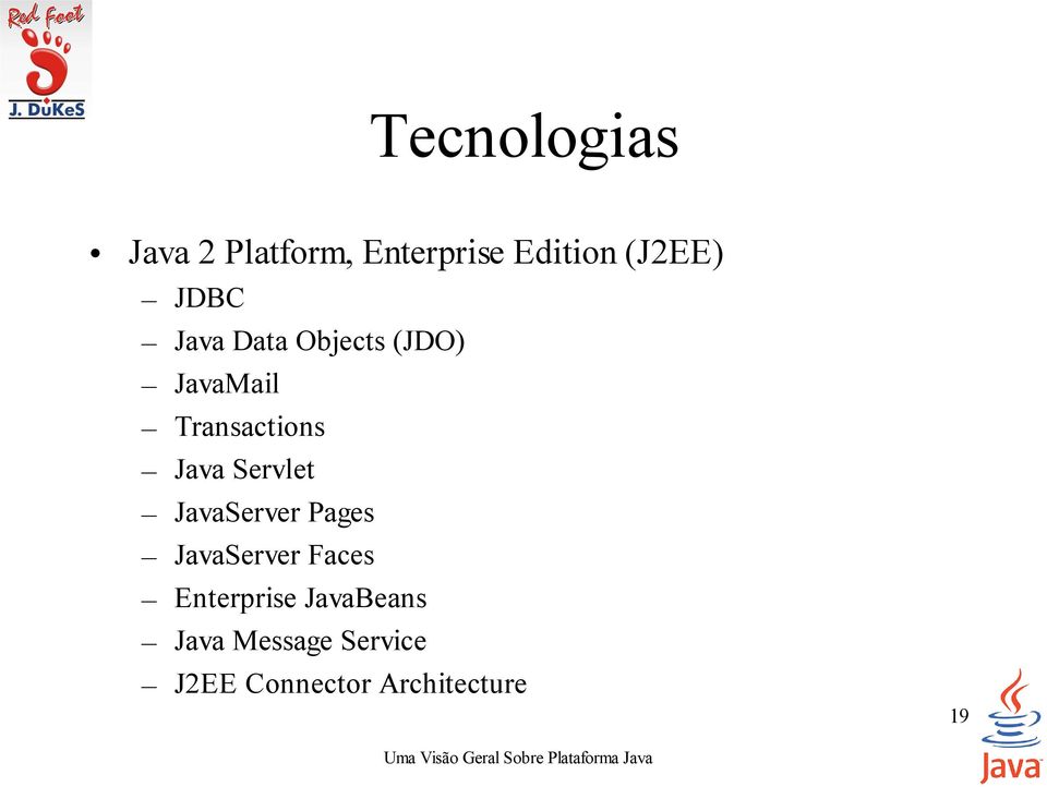 Servlet JavaServer Pages JavaServer Faces Enterprise