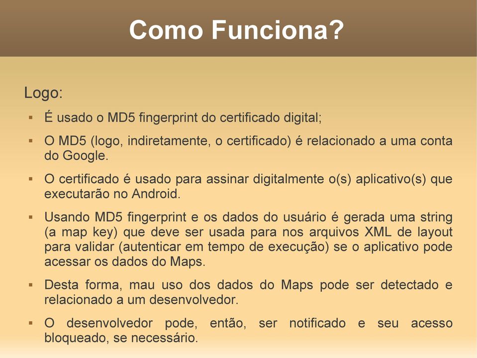 Usando MD5 fingerprint e os dados do usuário é gerada uma string (a map key) que deve ser usada para nos arquivos XML de layout para validar (autenticar em