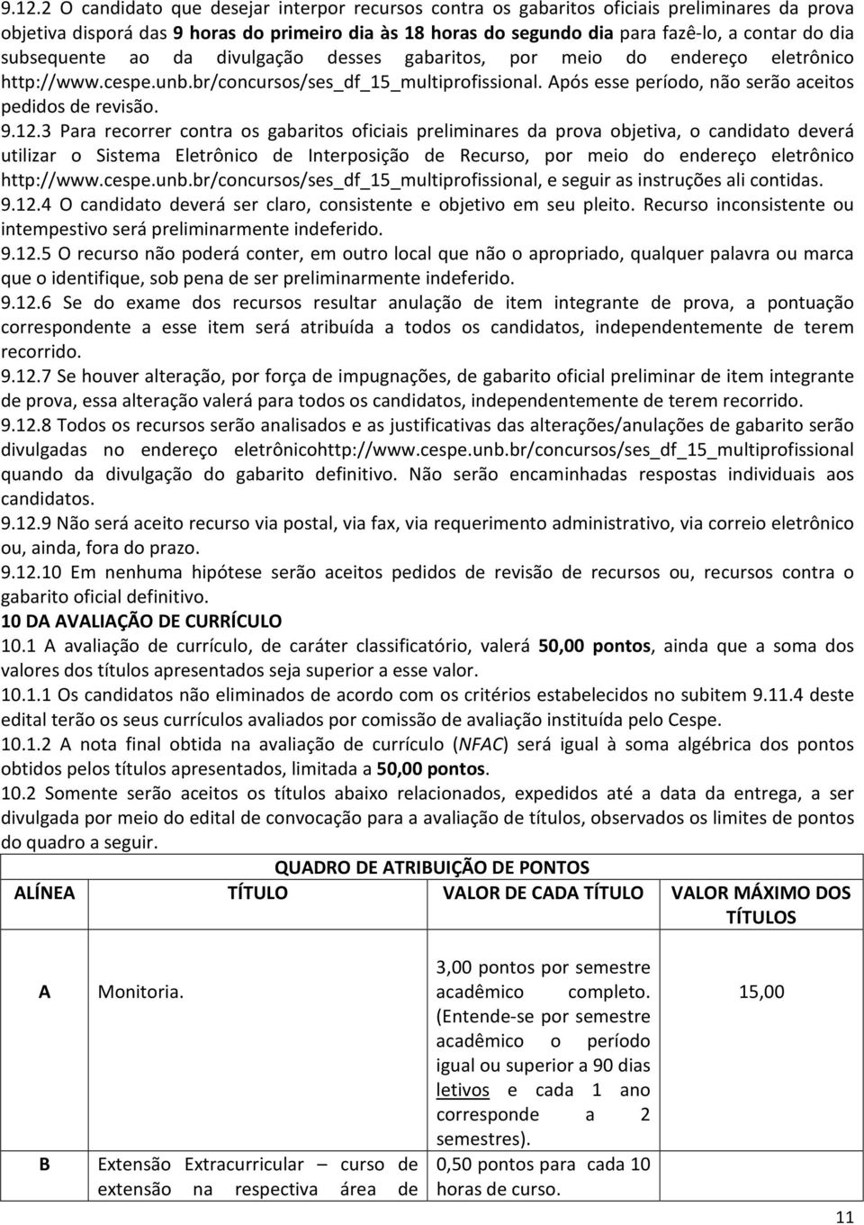 Após esse período, não serão aceitos pedidos de revisão. 9.12.