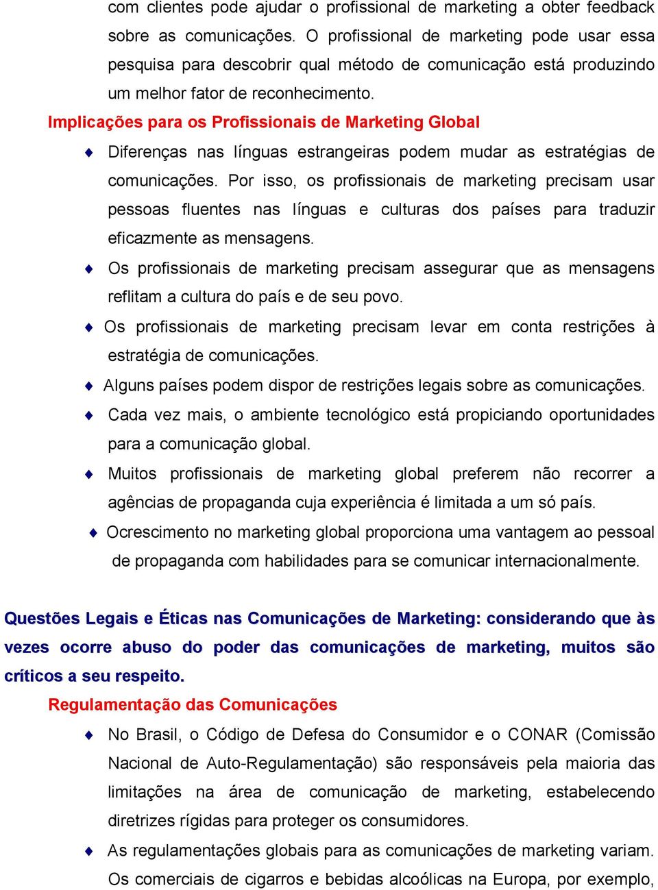 Implicações para os Profissionais de Marketing Global Diferenças nas línguas estrangeiras podem mudar as estratégias de comunicações.