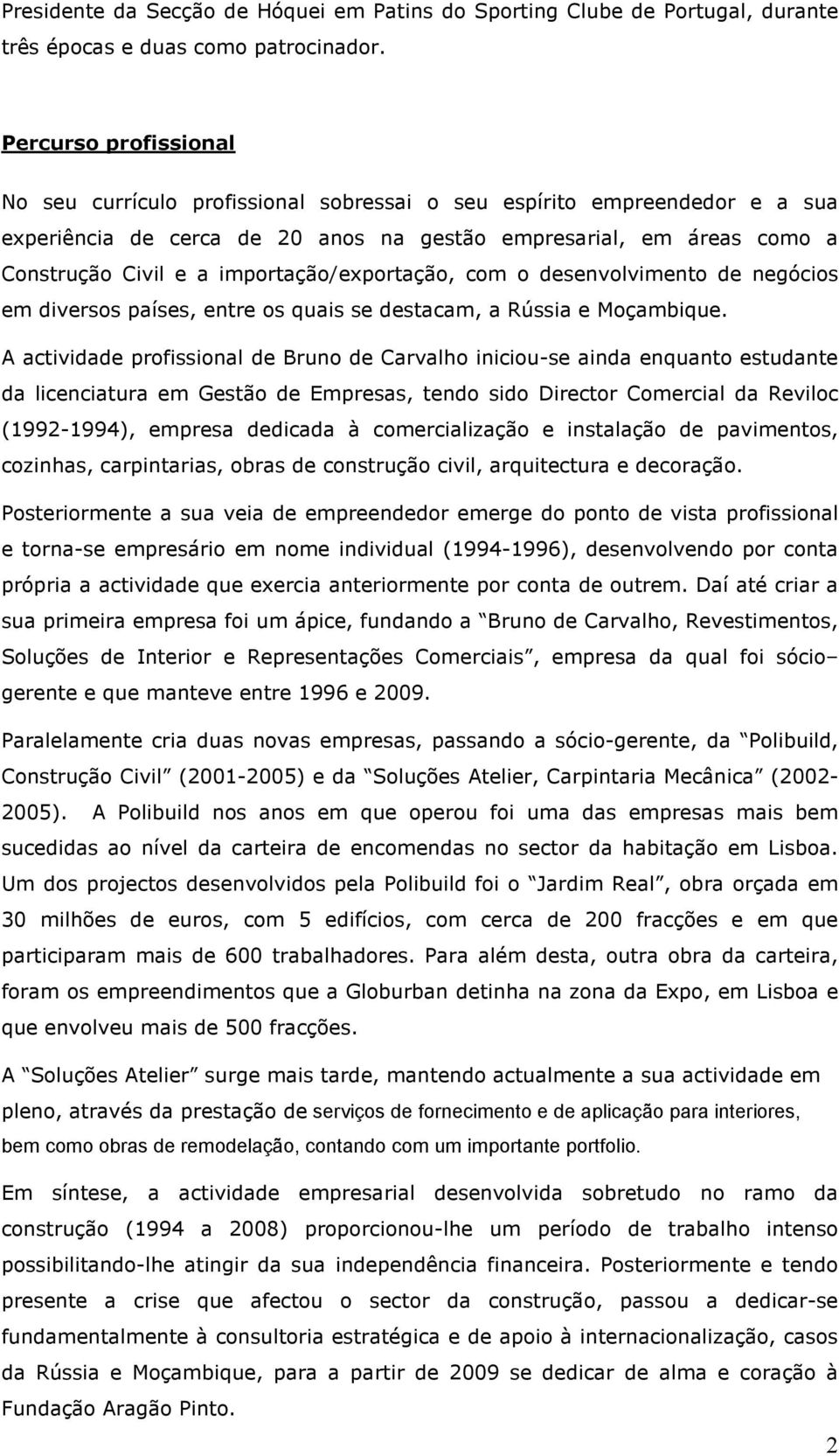 importação/exportação, com o desenvolvimento de negócios em diversos países, entre os quais se destacam, a Rússia e Moçambique.