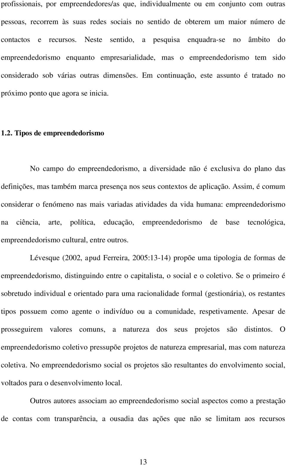 Em continuação, este assunto é tratado no próximo ponto que agora se inicia. 1.2.