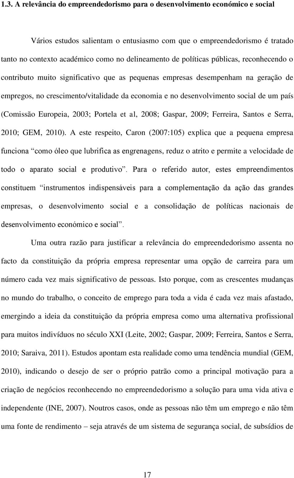 desenvolvimento social de um país (Comissão Europeia, 2003; Portela et al, 2008; Gaspar, 2009; Ferreira, Santos e Serra, 2010; GEM, 2010).