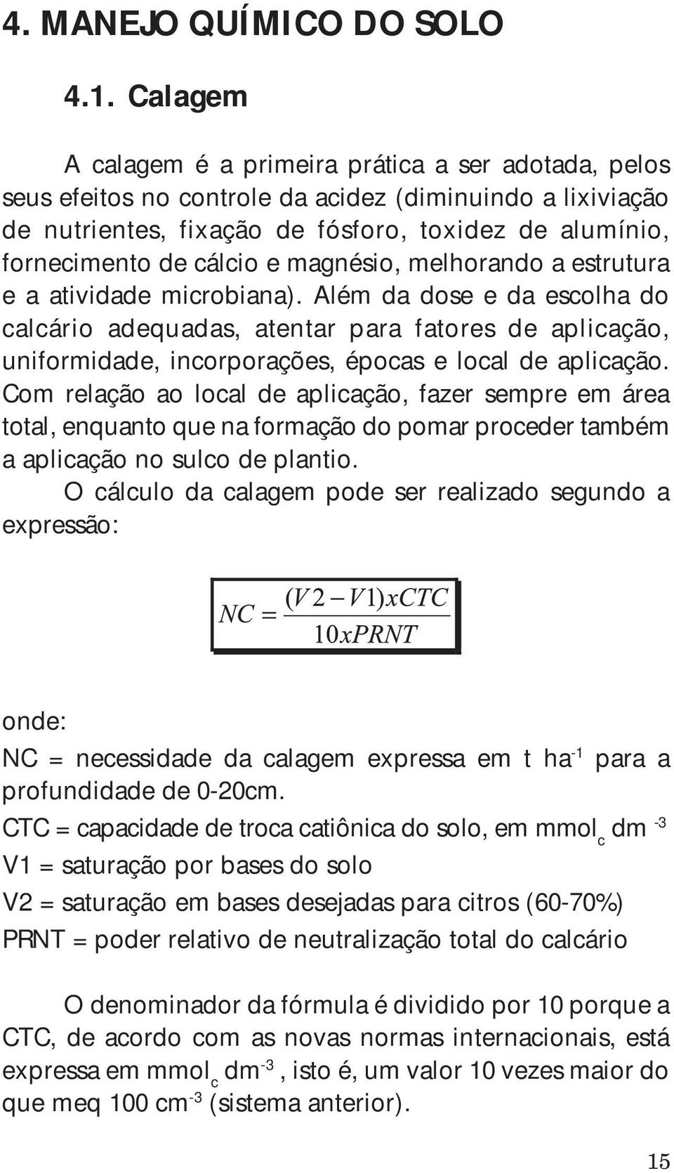 e magnésio, melhorando a estrutura e a atividade microbiana).