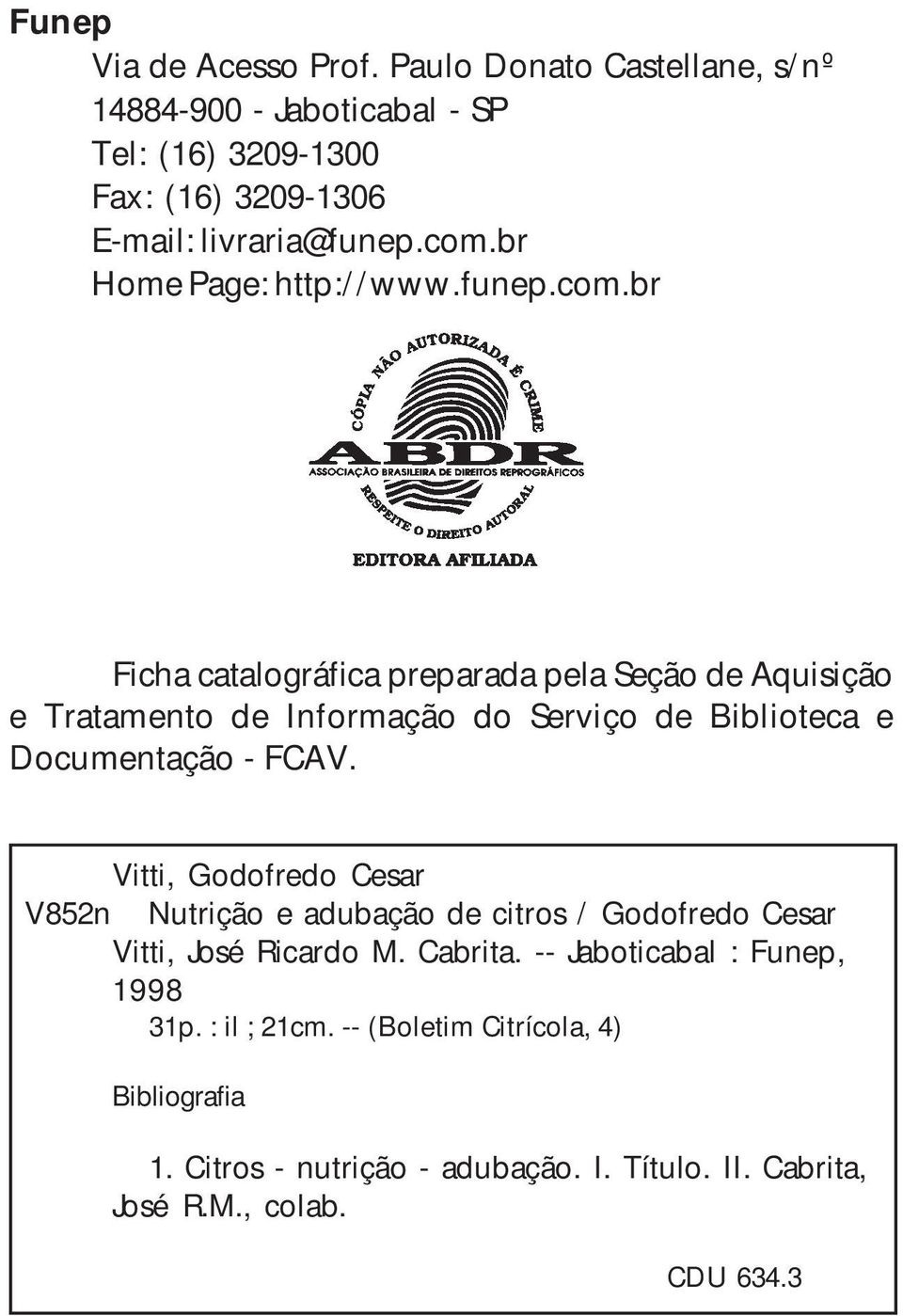 Vitti, Godofredo Cesar V852n Nutrição e adubação de citros / Godofredo Cesar Vitti, José Ricardo M. Cabrita. -- Jaboticabal : Funep, 1998 31p.