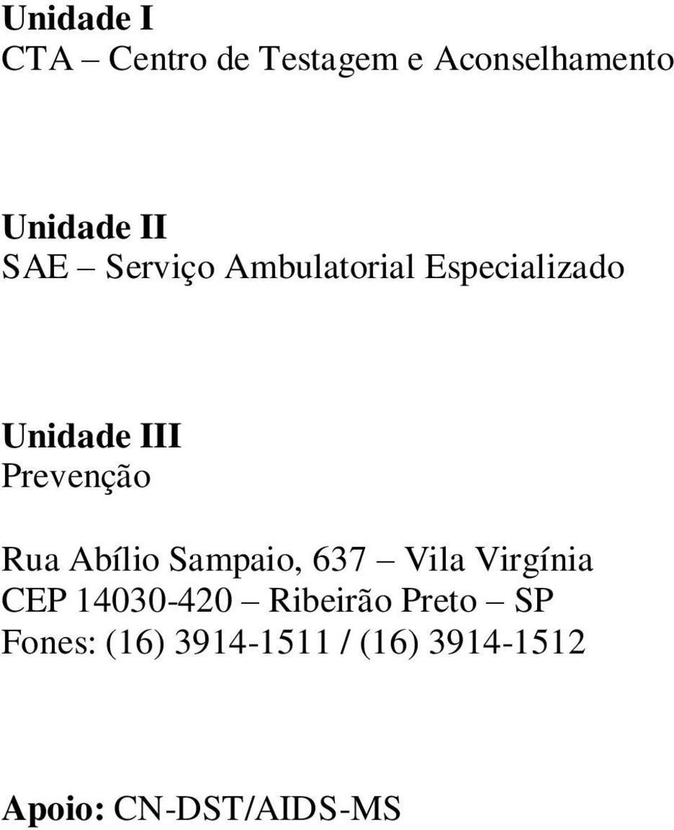 Rua Abílio Sampaio, 637 Vila Virgínia CEP 14030-420 Ribeirão