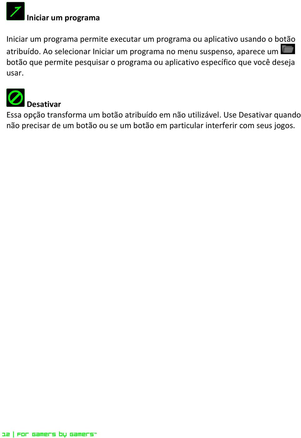 aplicativo específico que você deseja usar. Desativar Essa opção transforma um botão atribuído em não utilizável.