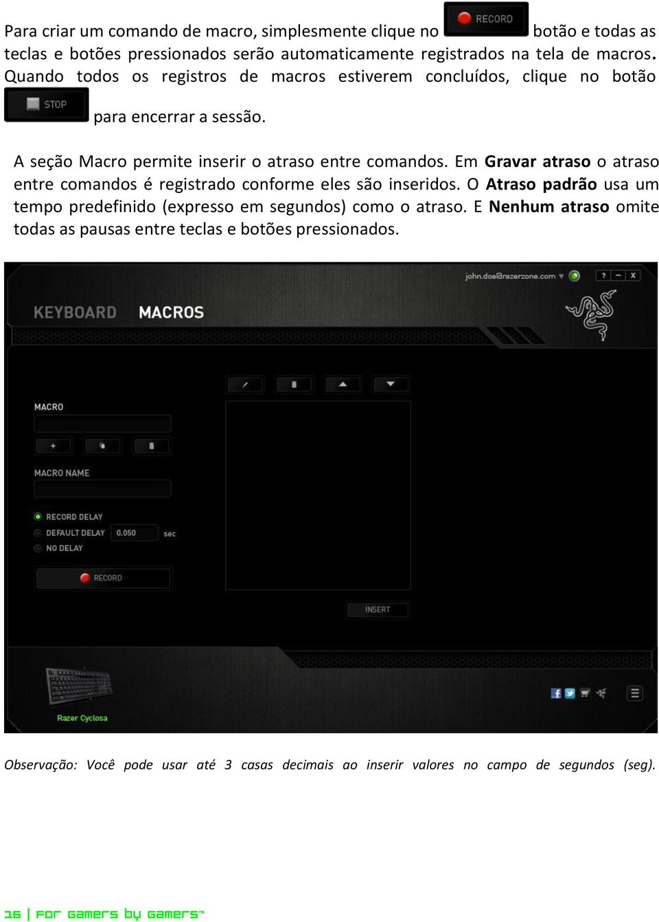 Em Gravar atraso o atraso entre comandos é registrado conforme eles são inseridos. O Atraso padrão usa um tempo predefinido (expresso em segundos) como o atraso.