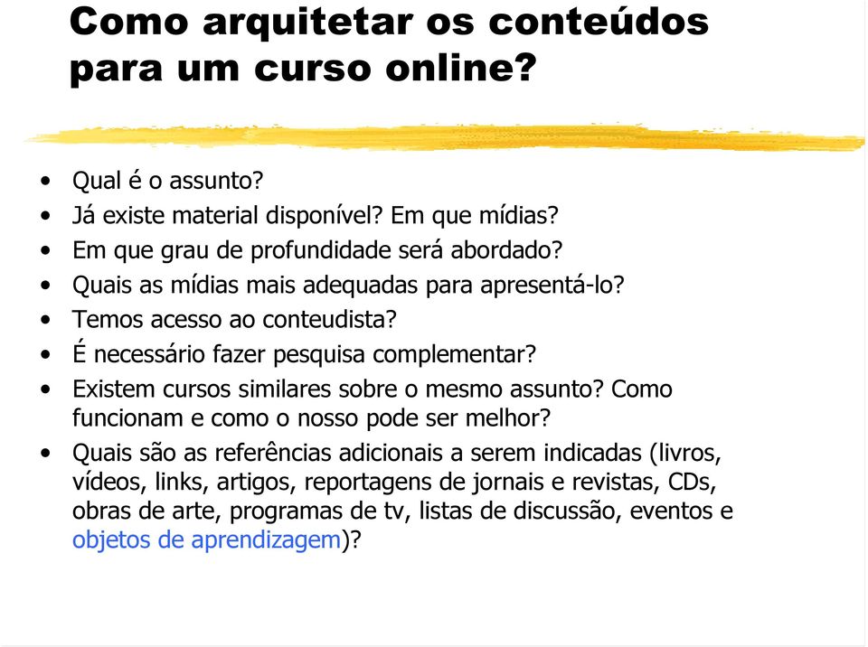 É necessário fazer pesquisa complementar? Existem cursos similares sobre o mesmo assunto? Como funcionam e como o nosso pode ser melhor?