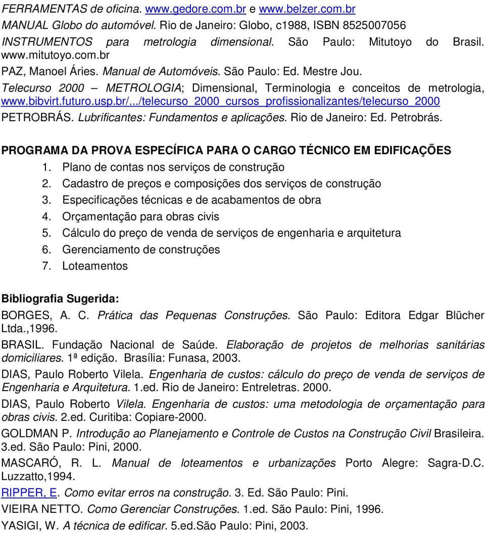 Telecurso 2000 METROLOGIA; Dimensional, Terminologia e conceitos de metrologia, www.bibvirt.futuro.usp.br/.../telecurso_2000_cursos_profissionalizantes/telecurso_2000 PETROBRÁS.