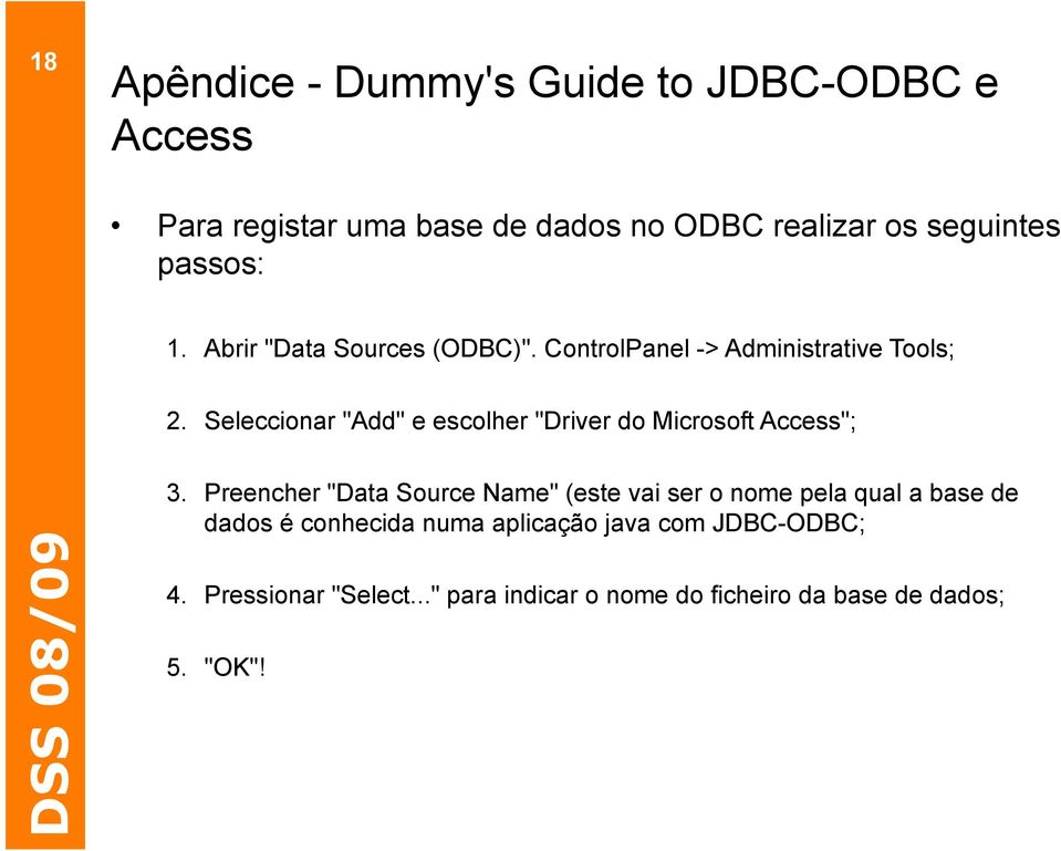 Seleccionar "Add" e escolher "Driver do Microsoft Access"; 3.