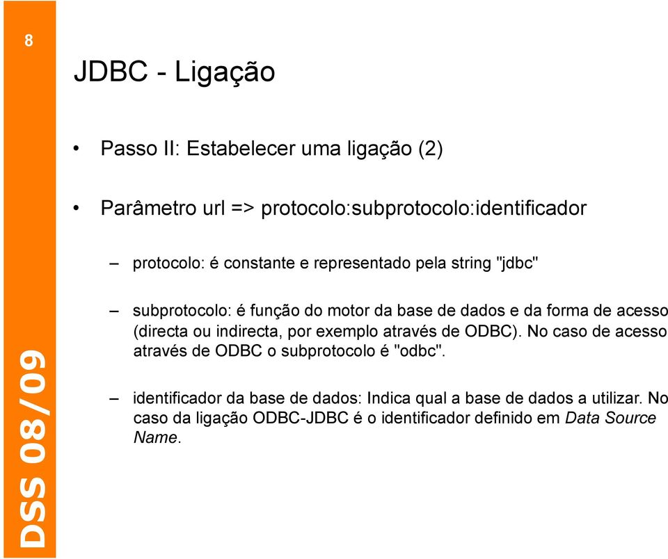 ou indirecta, por exemplo através de ODBC). No caso de acesso através de ODBC o subprotocolo é "odbc".