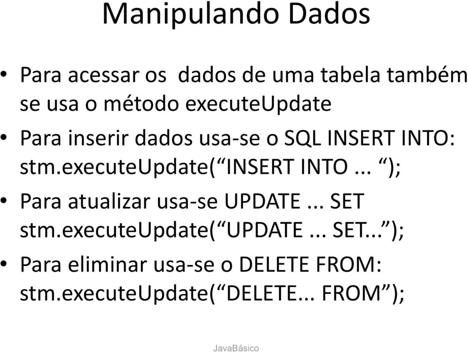 executeupdate( INSERT INTO... ); Para atualizar usa-se UPDATE... SET stm.