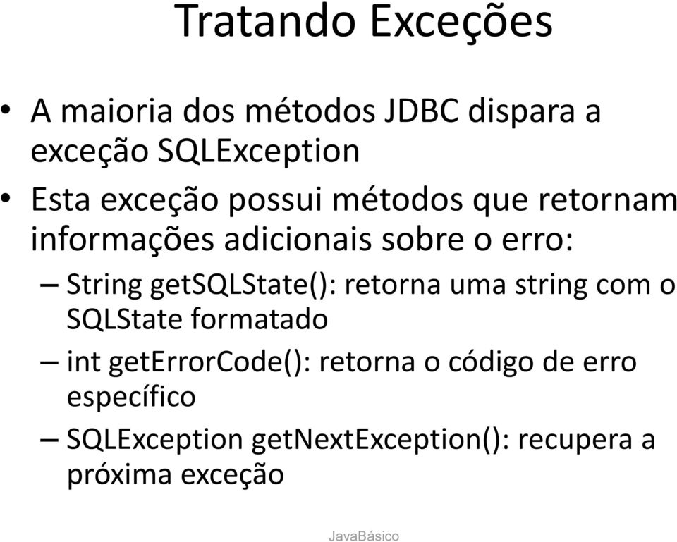 getsqlstate(): retorna uma string com o SQLState formatado int geterrorcode():