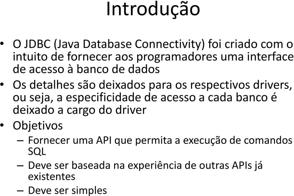 a especificidade de acesso a cada banco é deixado a cargo do driver Objetivos Fornecer uma API que