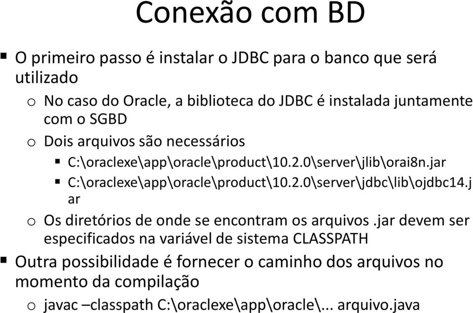 jar C:\oraclexe\app\oracle\product\10.2.0\server\jdbc\lib\ojdbc14.j ar o Os diretórios de onde se encontram os arquivos.