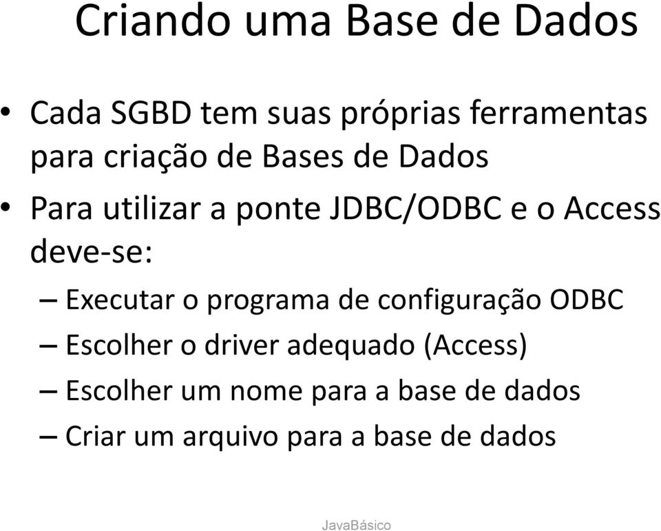 deve-se: Executar o programa de configuração ODBC Escolher o driver