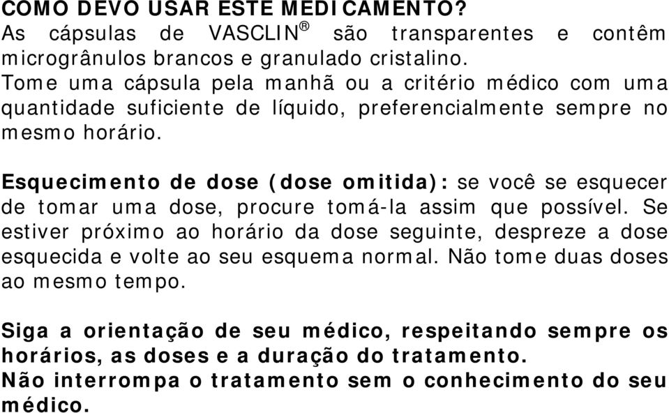 Esquecimento de dose (dose omitida): se você se esquecer de tomar uma dose, procure tomá-la assim que possível.