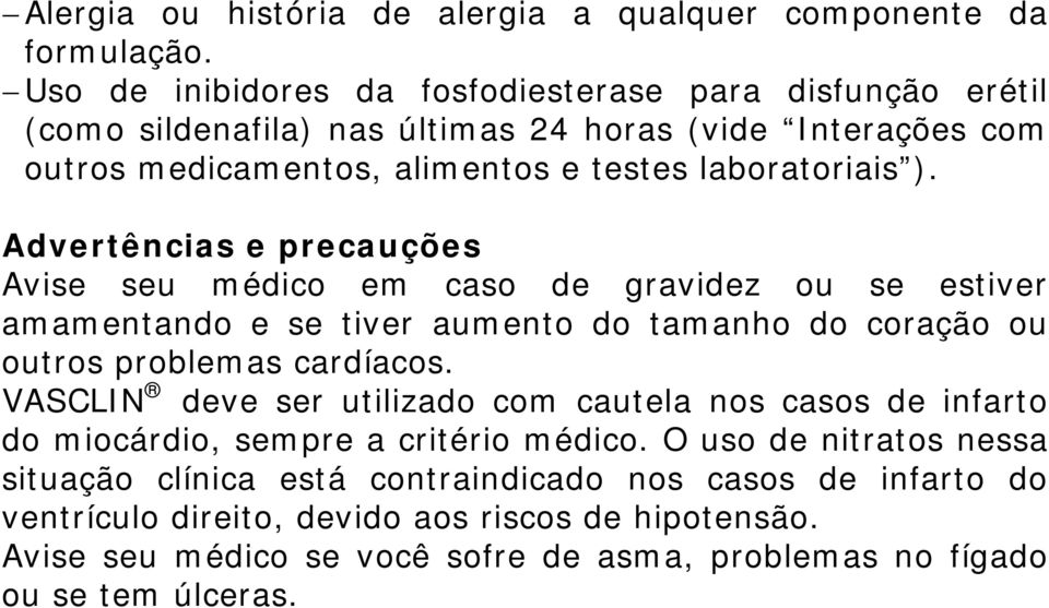 Advertências e precauções Avise seu médico em caso de gravidez ou se estiver amamentando e se tiver aumento do tamanho do coração ou outros problemas cardíacos.