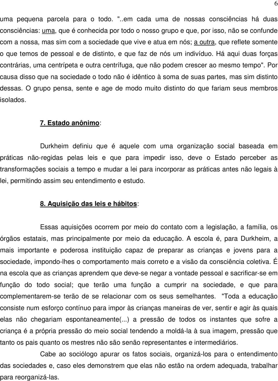 outra, que reflete somente o que temos de pessoal e de distinto, e que faz de nós um indivíduo.