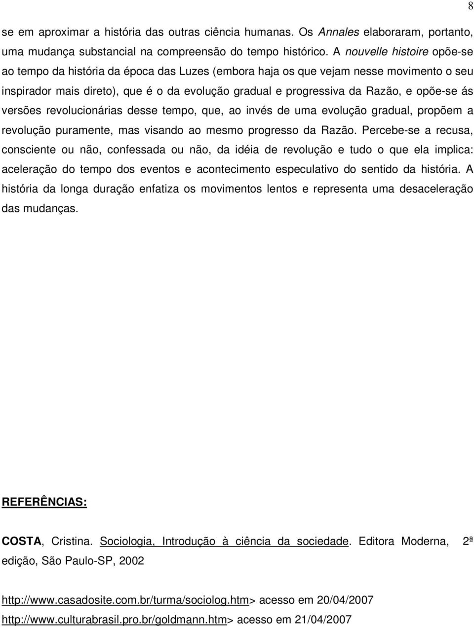 opõe-se ás versões revolucionárias desse tempo, que, ao invés de uma evolução gradual, propõem a revolução puramente, mas visando ao mesmo progresso da Razão.