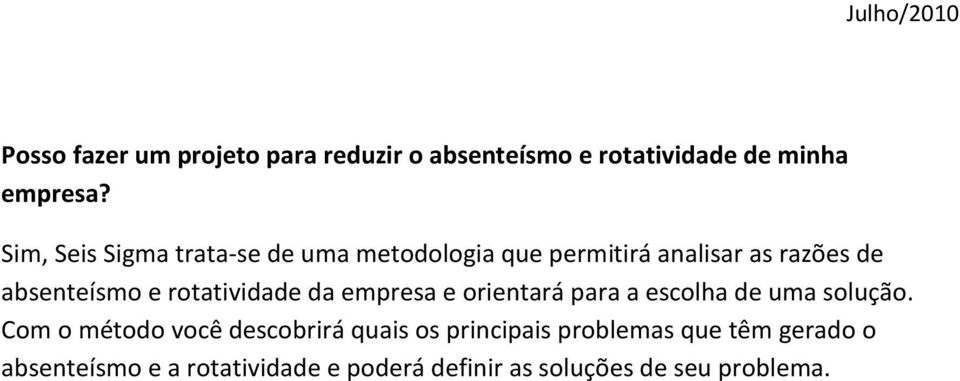 rotatividade da empresa e orientará para a escolha de uma solução.