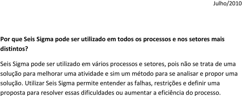 melhorar uma atividade e sim um método para se analisar e propor uma solução.