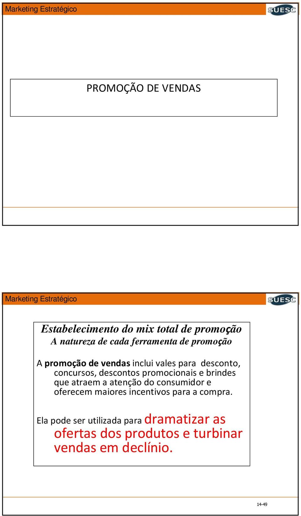 brindes que atraem a atenção do consumidor e oferecem maiores incentivos para a compra.