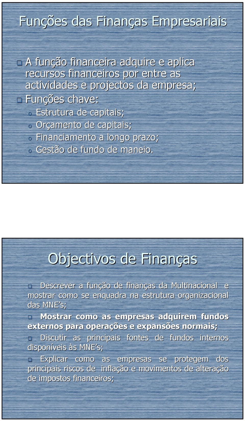 Objectivos de Finanças as Descrever a função de finanças as da Multinacional e mostrar como se enquadra na estrutura organizacional das MNE s; Mostrar como as empresas