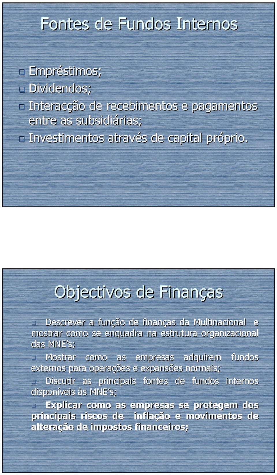 Objectivos de Finanças as Descrever a função de finanças as da Multinacional e mostrar como se enquadra na estrutura organizacional das MNE s;