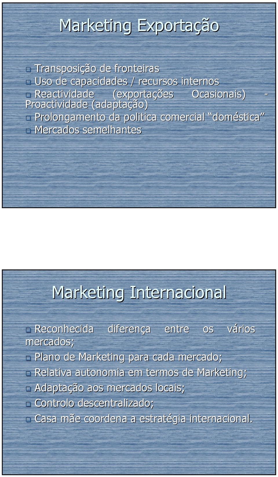 Internacional Reconhecida diferença a entre os vários v mercados; Plano de Marketing para cada mercado; Relativa