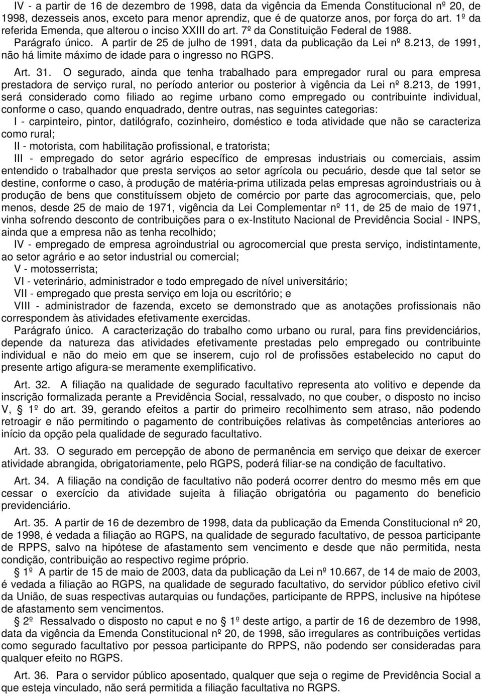 213, de 1991, não há limite máximo de idade para o ingresso no RGPS. Art. 31.