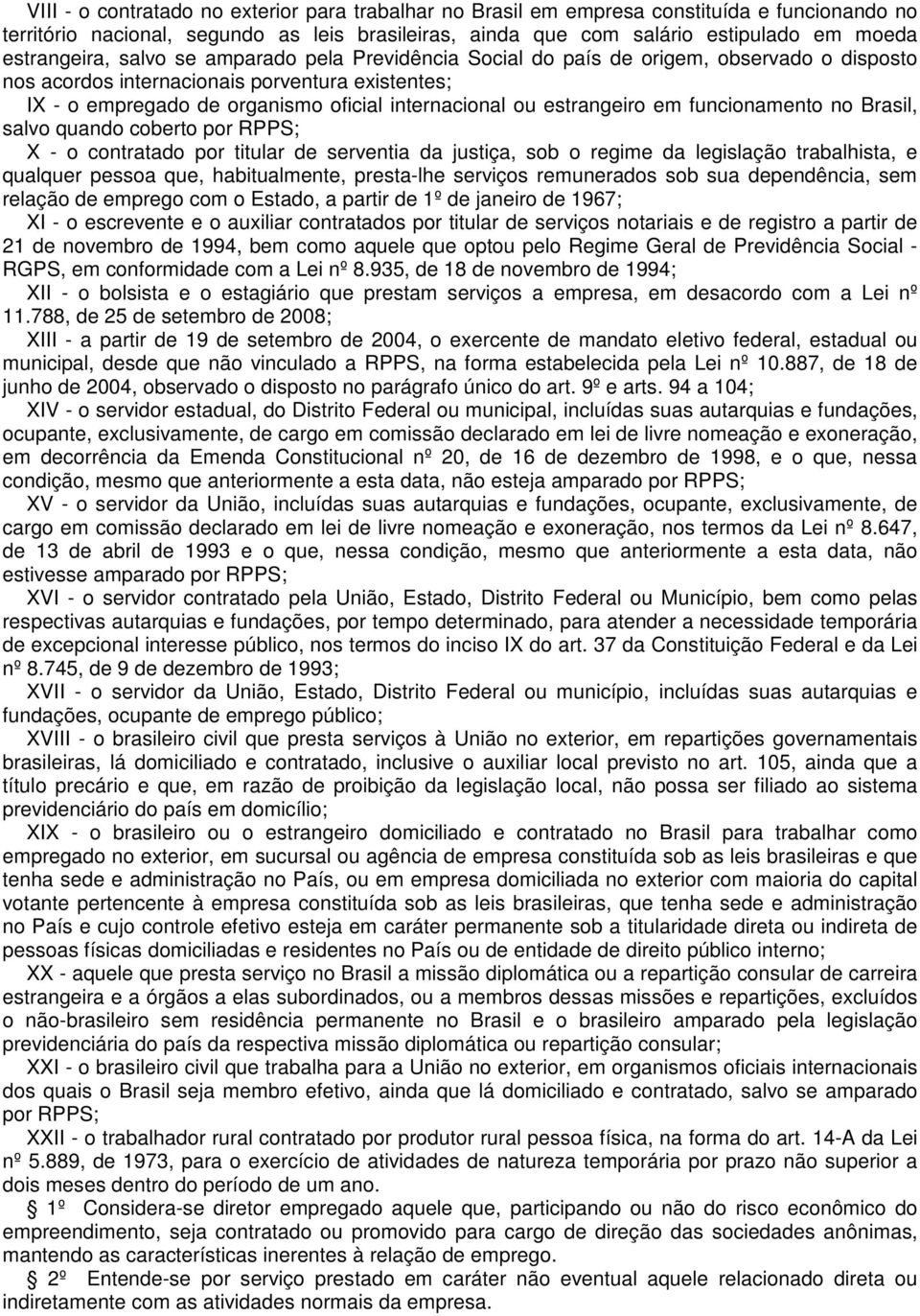 estrangeiro em funcionamento no Brasil, salvo quando coberto por RPPS; X - o contratado por titular de serventia da justiça, sob o regime da legislação trabalhista, e qualquer pessoa que,