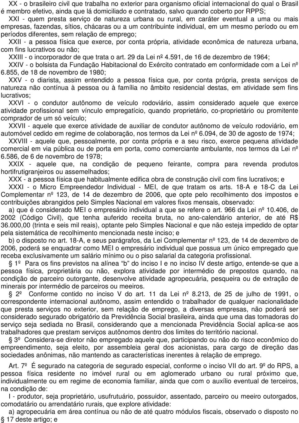 sem relação de emprego; XXII - a pessoa física que exerce, por conta própria, atividade econômica de natureza urbana, com fins lucrativos ou não; XXIII - o incorporador de que trata o art.