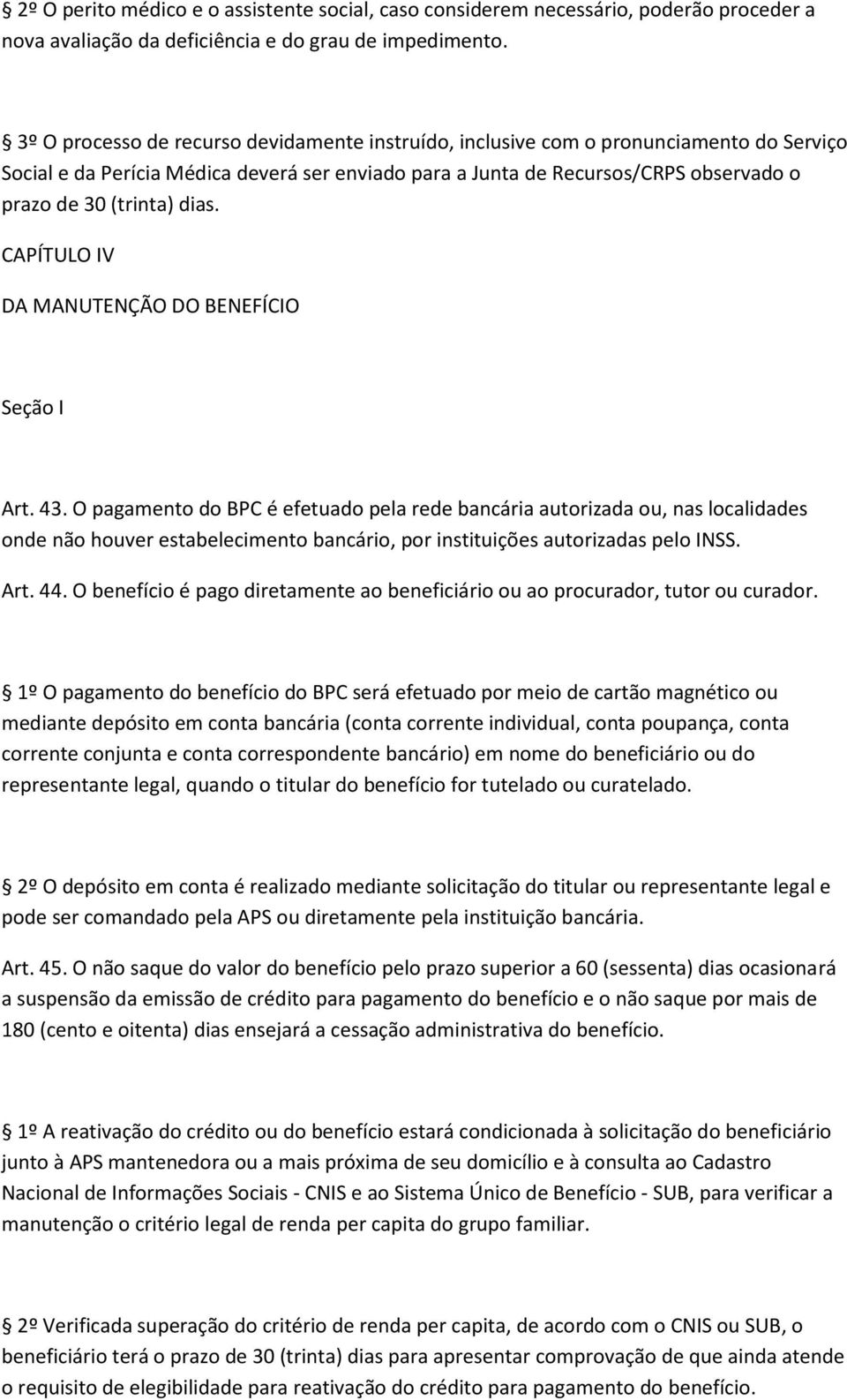 dias. CAPÍTULO IV DA MANUTENÇÃO DO BENEFÍCIO Seção I Art. 43.