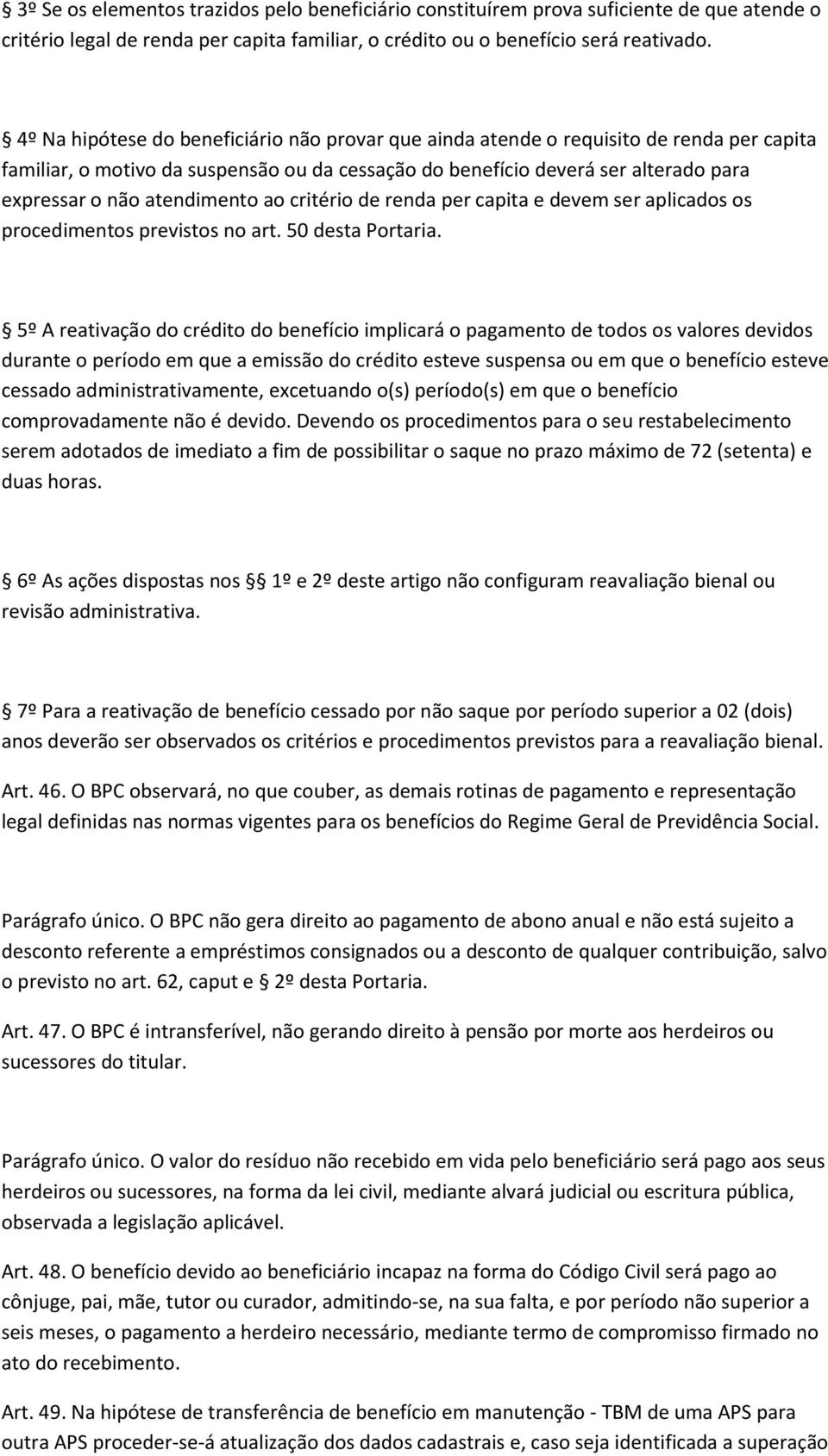 atendimento ao critério de renda per capita e devem ser aplicados os procedimentos previstos no art. 50 desta Portaria.