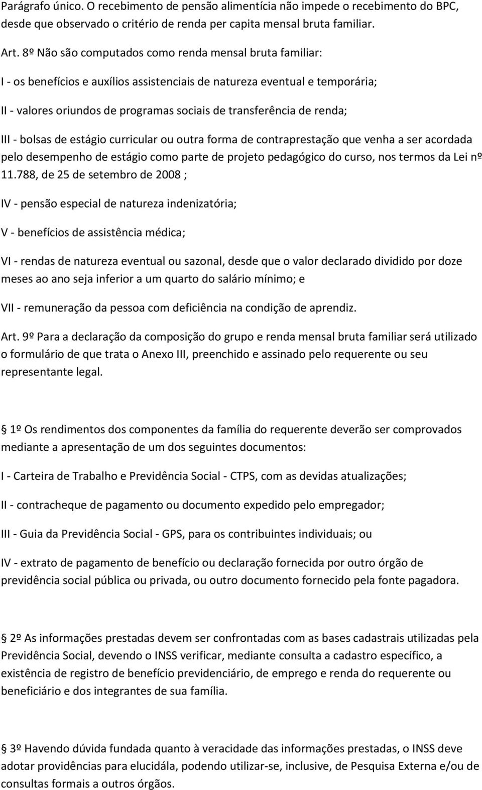 renda; III - bolsas de estágio curricular ou outra forma de contraprestação que venha a ser acordada pelo desempenho de estágio como parte de projeto pedagógico do curso, nos termos da Lei nº 11.