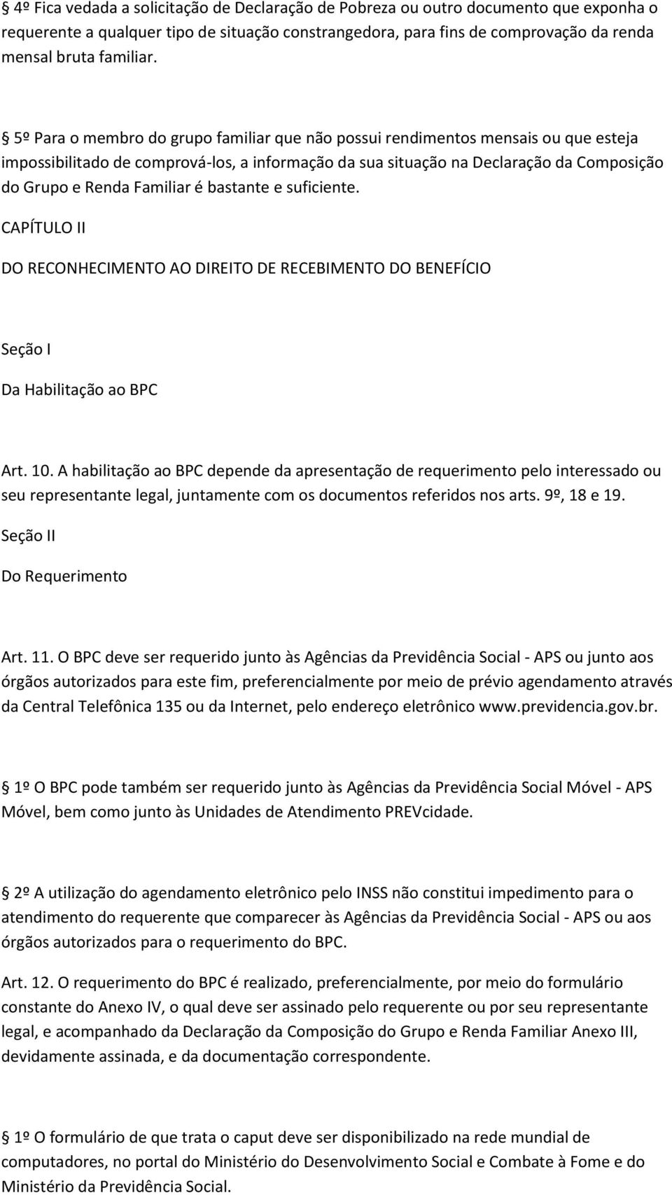 é bastante e suficiente. CAPÍTULO II DO RECONHECIMENTO AO DIREITO DE RECEBIMENTO DO BENEFÍCIO Seção I Da Habilitação ao BPC Art. 10.