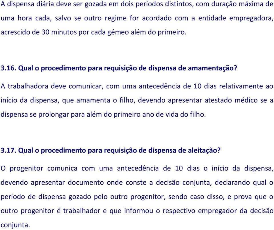 A trabalhadora deve comunicar, com uma antecedência de 10 dias relativamente ao início da dispensa, que amamenta o filho, devendo apresentar atestado médico se a dispensa se prolongar para além do