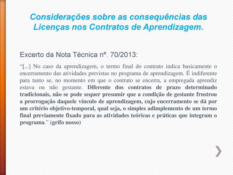 É indiferente para tanto se, no momento em que o contrato se encerra, a empregada aprendiz estava ou não gestante.