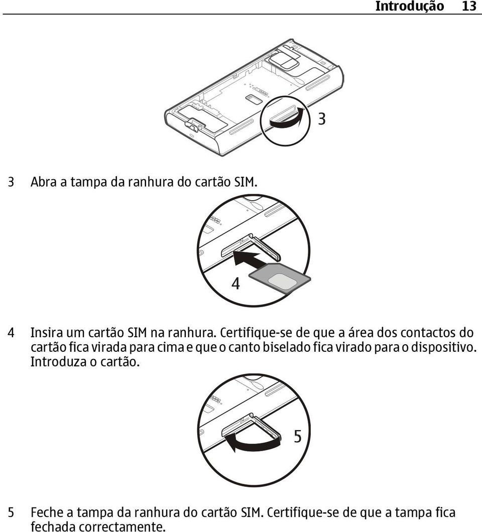 Certifique-se de que a área dos contactos do cartão fica virada para cima e que o