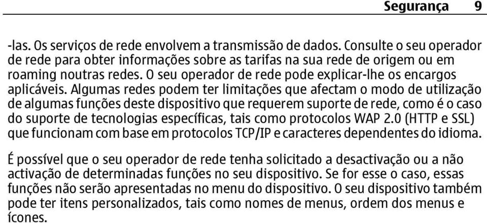 Algumas redes podem ter limitações que afectam o modo de utilização de algumas funções deste dispositivo que requerem suporte de rede, como é o caso do suporte de tecnologias específicas, tais como