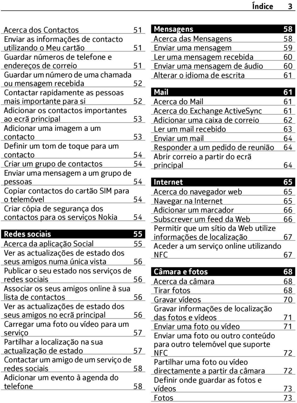 contacto 54 Criar um grupo de contactos 54 Enviar uma mensagem a um grupo de pessoas 54 Copiar contactos do cartão SIM para o telemóvel 54 Criar cópia de segurança dos contactos para os serviços