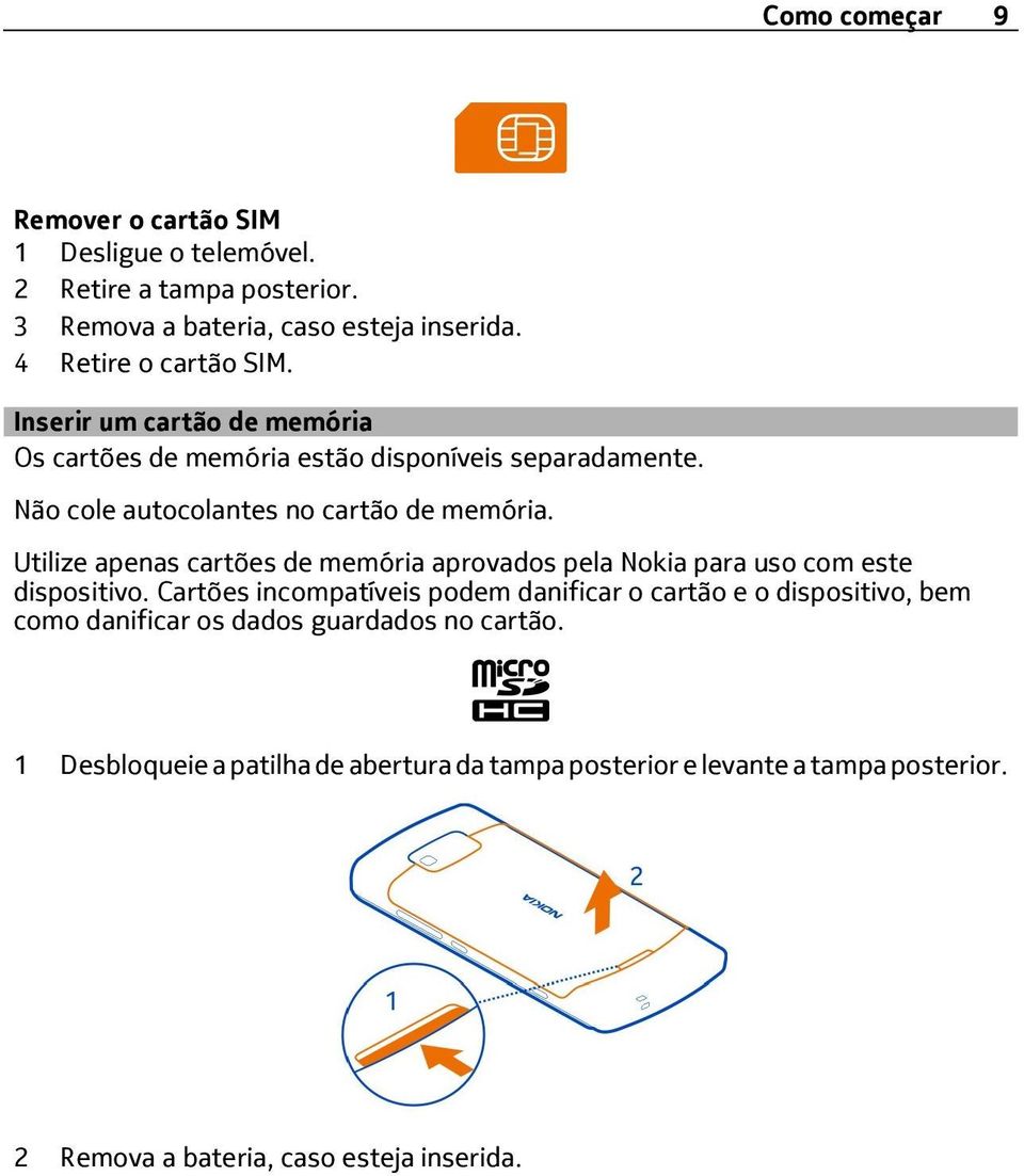 Utilize apenas cartões de memória aprovados pela Nokia para uso com este dispositivo.