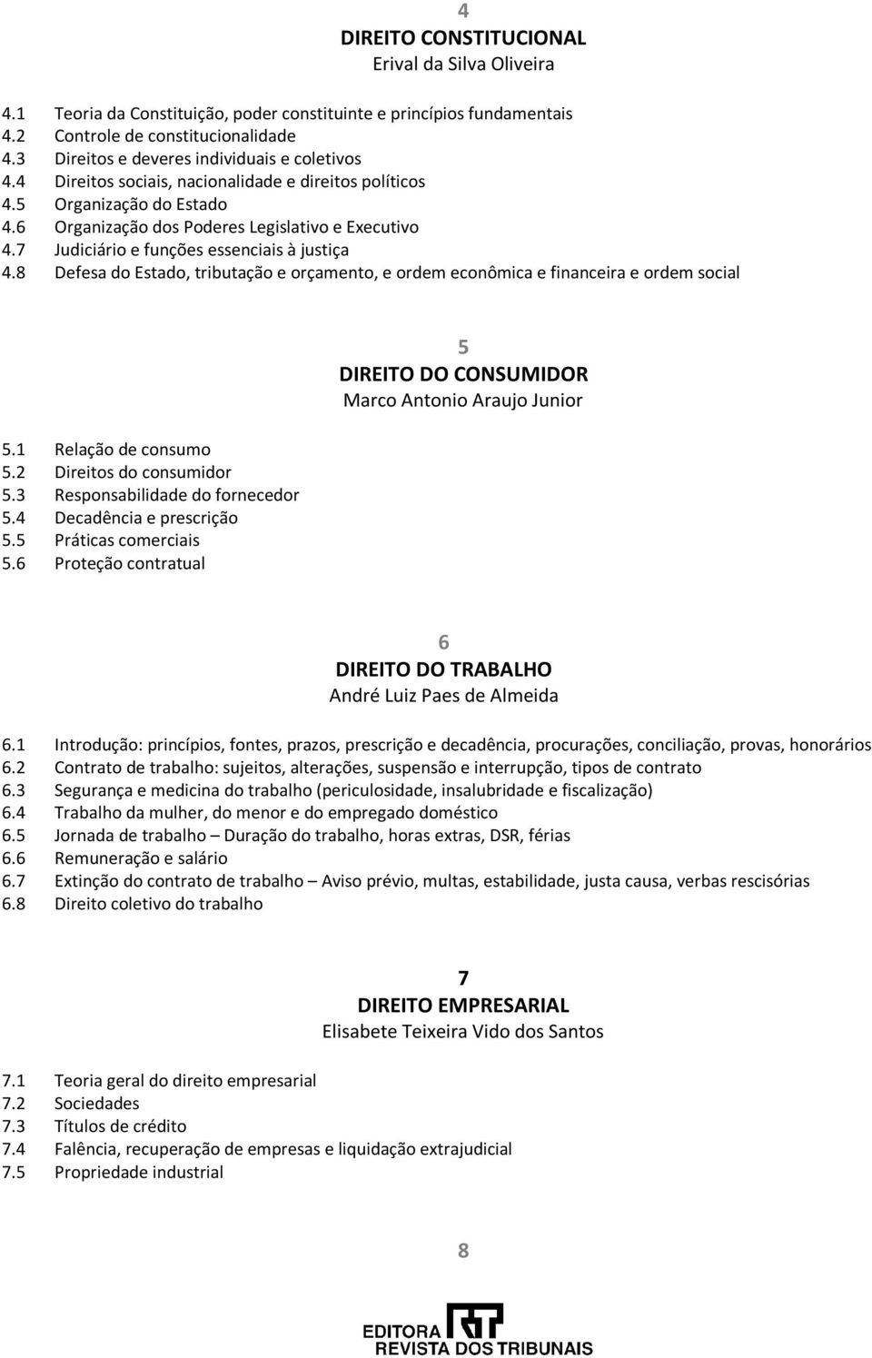 7 Judiciário e funções essenciais à justiça 4.8 Defesa do Estado, tributação e orçamento, e ordem econômica e financeira e ordem social 5.1 Relação de consumo 5.2 Direitos do consumidor 5.