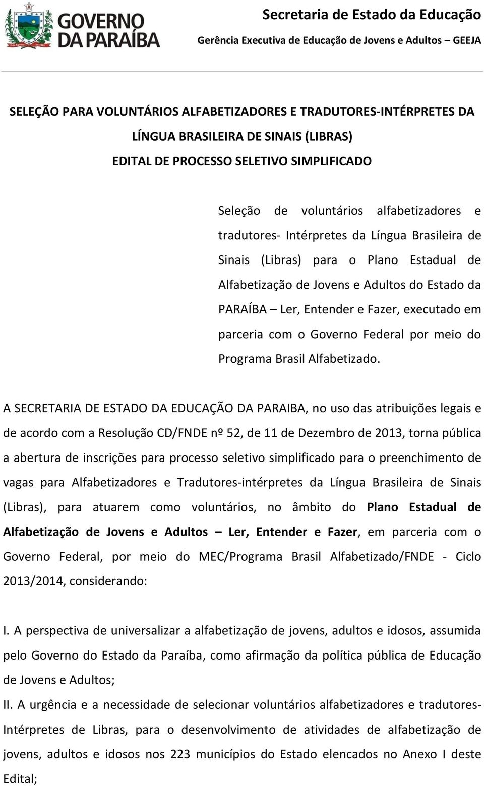 Adultos do Estado da PARAÍBA Ler, Entender e Fazer, executado em parceria com o Governo Federal por meio do Programa Brasil Alfabetizado.