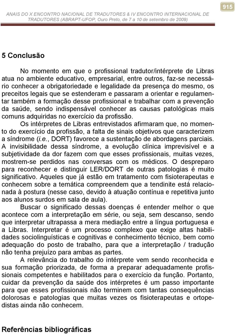 as causas patológicas mais comuns adquiridas no exercício da profissão.