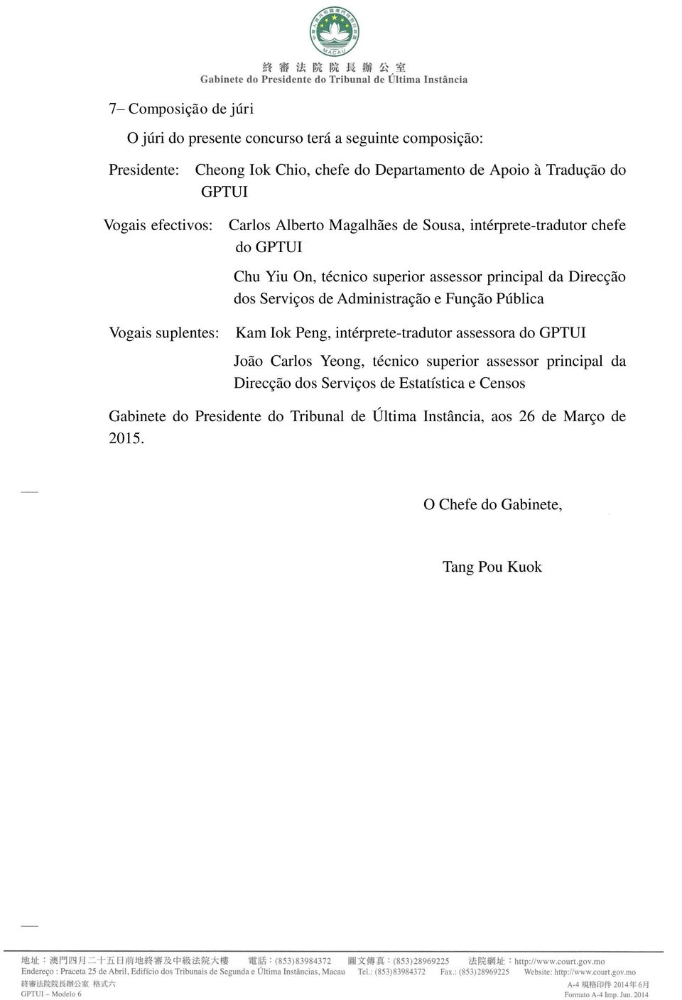 Direcção dos Serviços de Administração e Função Pública Kam Iok Peng, intérprete-tradutor assessora do GPTUI João Carlos Yeong, técnico superior assessor